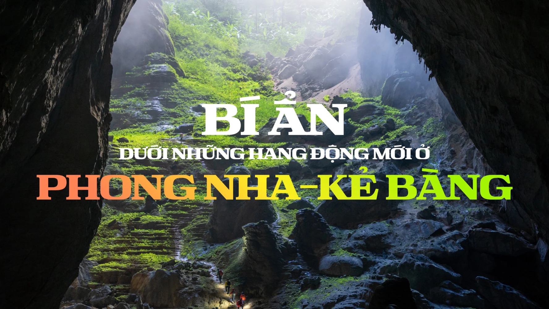 Bí ẩn dưới những hang động mới ở phong nha - kẻ bàng